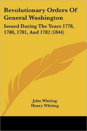 Revolutionary Orders Of General Washington de John Whiting