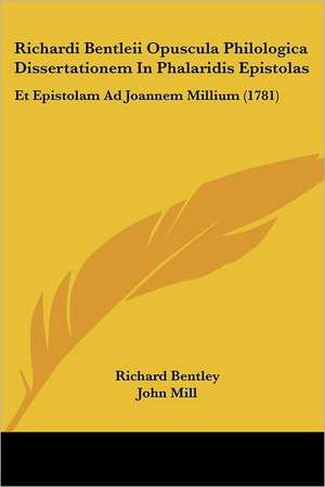 Richardi Bentleii Opuscula Philologica Dissertationem In Phalaridis Epistolas de Richard Bentley