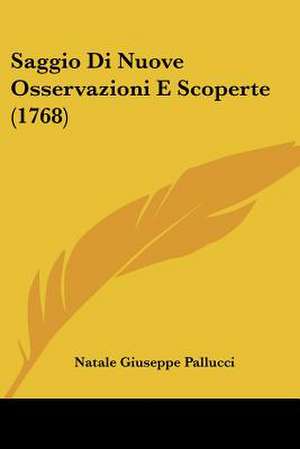 Saggio Di Nuove Osservazioni E Scoperte (1768) de Natale Giuseppe Pallucci