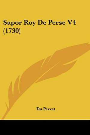 Sapor Roy De Perse V4 (1730) de Du Perret