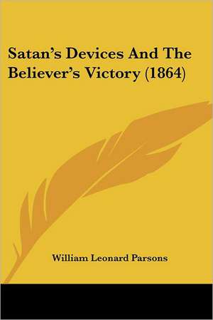 Satan's Devices And The Believer's Victory (1864) de William Leonard Parsons