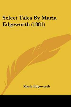 Select Tales By Maria Edgeworth (1881) de Maria Edgeworth