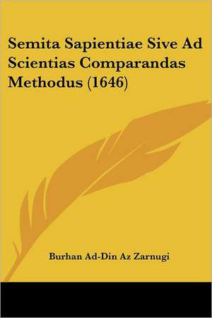 Semita Sapientiae Sive Ad Scientias Comparandas Methodus (1646) de Burhan Ad-Din Az Zarnugi