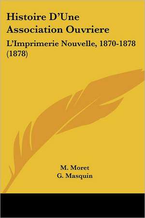 Histoire D'Une Association Ouvriere de M. Moret