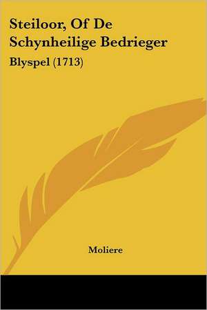 Steiloor, Of De Schynheilige Bedrieger de Moliere