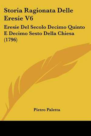 Storia Ragionata Delle Eresie V6 de Pietro Paletta