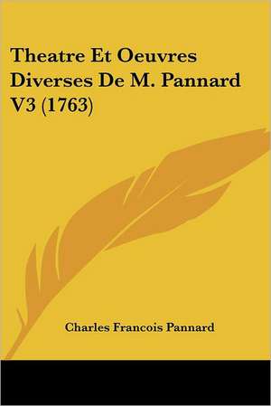 Theatre Et Oeuvres Diverses De M. Pannard V3 (1763) de Charles Francois Pannard