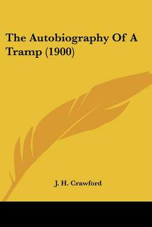 The Autobiography Of A Tramp (1900) de J. H. Crawford