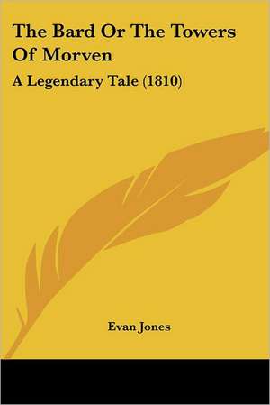 The Bard Or The Towers Of Morven de Evan Jones