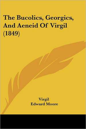 The Bucolics, Georgics, And Aeneid Of Virgil (1849) de Virgil