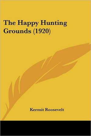 The Happy Hunting Grounds (1920) de Kermit Roosevelt