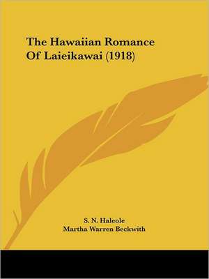 The Hawaiian Romance Of Laieikawai (1918) de S. N. Haleole