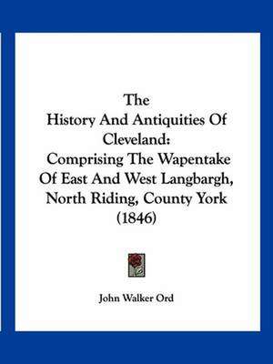 The History And Antiquities Of Cleveland de John Walker Ord