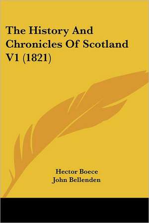 The History And Chronicles Of Scotland V1 (1821) de Hector Boece