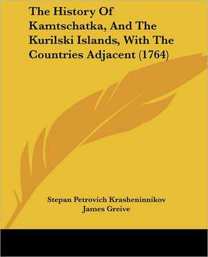 The History Of Kamtschatka, And The Kurilski Islands, With The Countries Adjacent (1764) de Stepan Petrovich Krasheninnikov