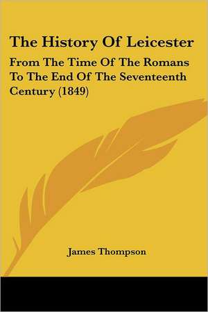 The History Of Leicester de James Thompson