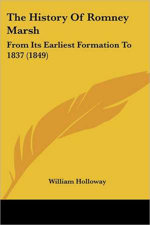 The History Of Romney Marsh de William Holloway