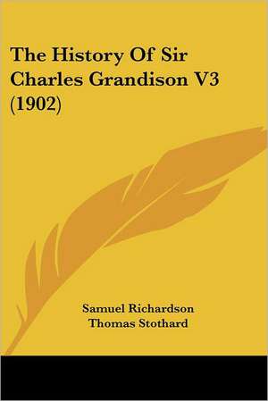 The History Of Sir Charles Grandison V3 (1902) de Samuel Richardson