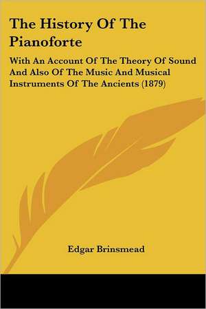 The History Of The Pianoforte de Edgar Brinsmead