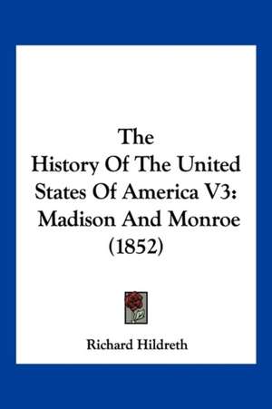 The History Of The United States Of America V3 de Richard Hildreth