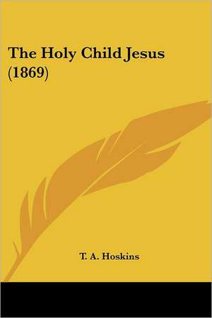 The Holy Child Jesus (1869) de T. A. Hoskins