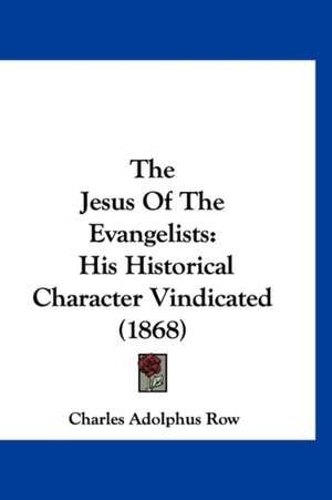 The Jesus Of The Evangelists de Charles Adolphus Row