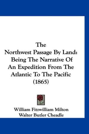 The Northwest Passage By Land de William Fitzwilliam Milton