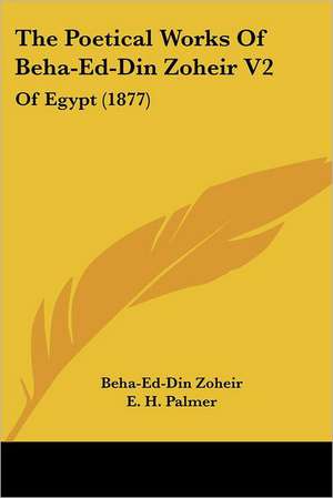 The Poetical Works Of Beha-Ed-Din Zoheir V2 de Beha-Ed-Din Zoheir