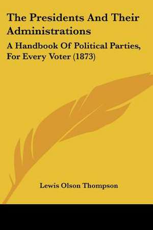 The Presidents And Their Administrations de Lewis Olson Thompson