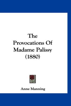 The Provocations Of Madame Palissy (1880) de Anne Manning