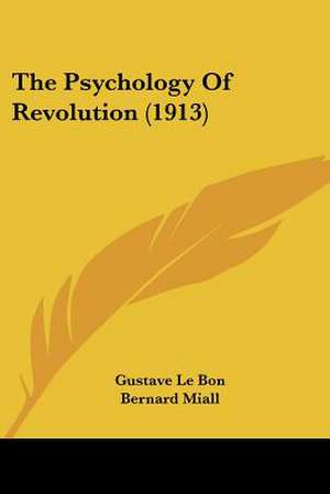 The Psychology of Revolution (1913) de Gustave Lebon