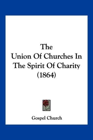 The Union Of Churches In The Spirit Of Charity (1864) de Gospel Church