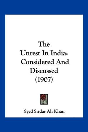 The Unrest In India de Syed Sirdar Ali Khan