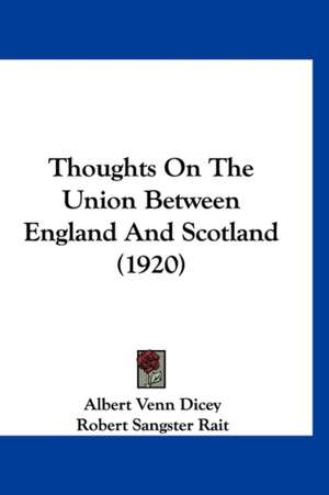 Thoughts On The Union Between England And Scotland (1920) de Albert Venn Dicey