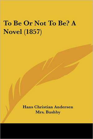 To Be Or Not To Be? A Novel (1857) de Hans Christian Andersen