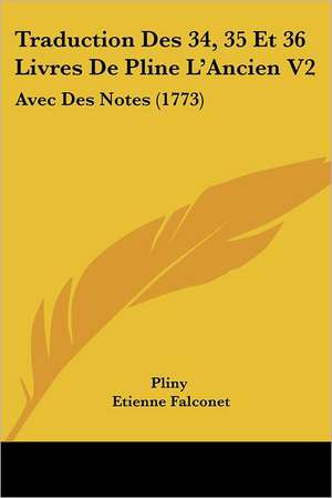 Traduction Des 34, 35 Et 36 Livres De Pline L'Ancien V2 de Pliny