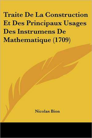 Traite De La Construction Et Des Principaux Usages Des Instrumens De Mathematique (1709) de Nicolas Bion