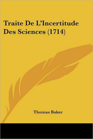 Traite De L'Incertitude Des Sciences (1714) de Thomas Baker