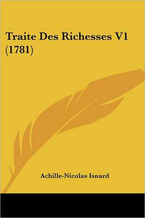 Traite Des Richesses V1 (1781) de Achille-Nicolas Isnard