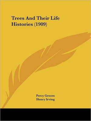 Trees And Their Life Histories (1909) de Percy Groom