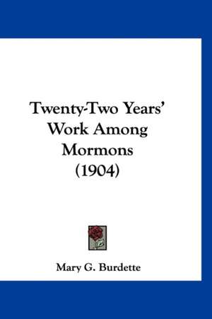 Twenty-Two Years' Work Among Mormons (1904) de Mary G. Burdette