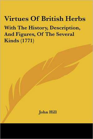 Virtues Of British Herbs de John Hill