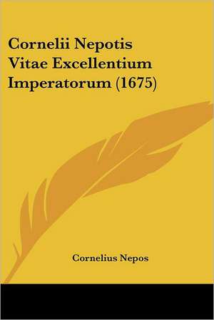 Cornelii Nepotis Vitae Excellentium Imperatorum (1675) de Cornelius Nepos