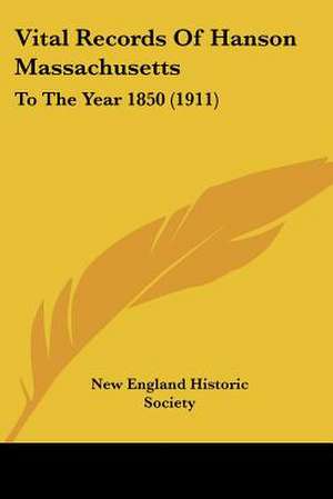 Vital Records Of Hanson Massachusetts de New England Historic Society