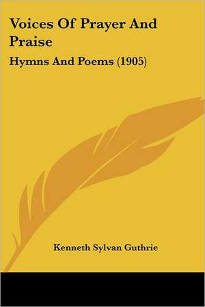 Voices Of Prayer And Praise de Kenneth Sylvan Guthrie