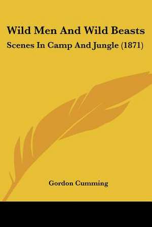 Wild Men And Wild Beasts de Gordon Cumming