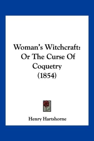 Woman's Witchcraft de Henry Hartshorne