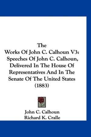 The Works Of John C. Calhoun V3 de John C. Calhoun