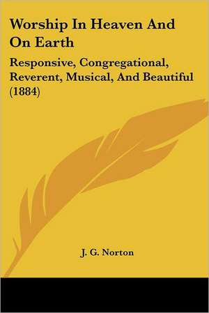 Worship In Heaven And On Earth de J. G. Norton