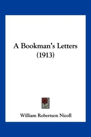 A Bookman's Letters (1913) de William Robertson Nicoll